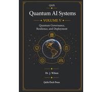 Quantum AI Systems (QAIS), Volume V: Quantum Governance, Resilience, and Deployment: 5