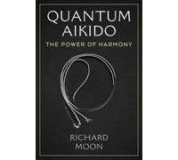 Quantum Aikido The Power of Harmony - Libro in brossura NUOVO Richard Moon...