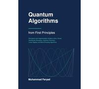Quantum Algorithms from First Principles: Derivations and Implementation Guides to Shor, Grover, Hamiltonian Simulation, Quantum Chemistry, Linear Algebra, and Block Encoding Algorithms