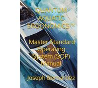 QUANTUM AQUATIC ERGONOMICS™: Master Standard Operating System (SOP) Manual