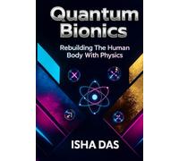 Quantum Bionics: Rebuilding the Human Body with Physics