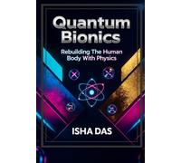 Quantum Bionics: Rebuilding the Human Body with Physics