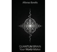 Quantum Brain: Your World-Maker