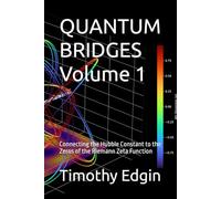 QUANTUM BRIDGES Volume 1: Connecting the Hubble Constant to the Zeros of the Riemann Zeta Function