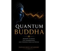 Quantum Buddha: Modern Science, the Dhammapada, and Freedom from Suffering