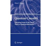 Quantum Causality: Conceptual Issues in the Causal Theory of Quantum Mechanics: 23