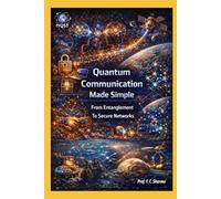 Quantum Communication Made Simple: From Entanglement To Secure Networks: 5