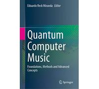 Quantum Computer Music: Foundations, Methods and Advanced Concepts