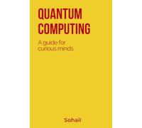 Quantum Computing: A Guide for Curious Minds