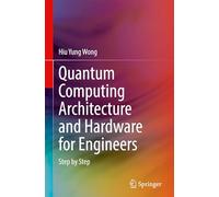 Quantum Computing Architecture and Hardware for Engineers: Step by Step