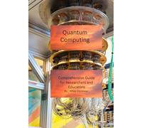 Quantum Computing: Comprehensive Guide for Researchers and Educators