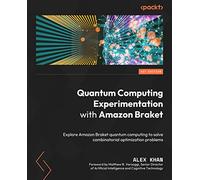 Quantum Computing Experimentation with Amazon Braket: Explore Amazon Braket quantum computing to solve combinatorial optimization problems