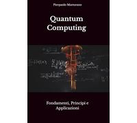 Quantum Computing: Fondamenti, Principi e Applicazioni