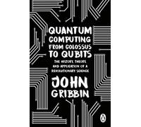 Quantum Computing from Colossus to Qubits: The History, Theory, and Applic...