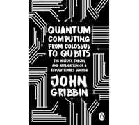 Quantum Computing from Colossus to Qubits: The History, Theory, and Applic...