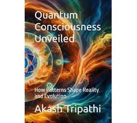Quantum Consciousness Unveiled: How Patterns Shape Reality and Evolution