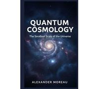 Quantum Cosmology: The Smallest Scale of the Universe