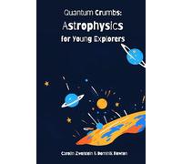 Quantum Crumbs: Astrophysics for Young Explorers
