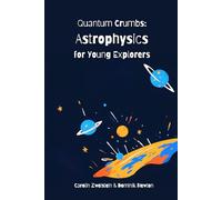 Quantum Crumbs: Astrophysics for Young Explorers