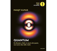 Quantum. Da Einstein a Bohr, la teoria dei quanti, una nuova idea della realtà