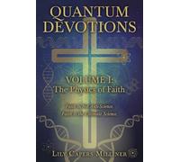 Quantum Devotions Volume I: Faith Is Not Anti-Science. Faith Is the Ultimate Science.: 1
