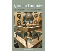 Quantum Economics: The Future of Financial Systems