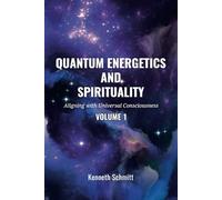 Quantum Energetics and Spirituality: Aligning with Universal Consciousness: 1