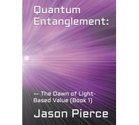 Quantum Entanglement:: - The Dawn of Light-Based Value (Book 1)