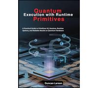 Quantum Execution with Runtime Primitives: A Practical Guide to Primitives V2, Sessions, Runtime Options, and Reliable Results on Quantum Hardware