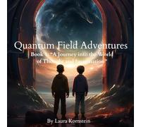 Quantum Field Adventures . Book 1: “A Journey into the World of Thought and Imagination”: A Mind-Bending Story That Teaches Kids How Thoughts Create Their Reality