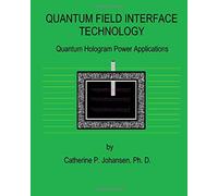 QUANTUM FIELD INTERFACE TECHNOLOGY: Quantum Hologram Power Applications