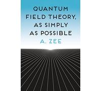 Quantum Field Theory, as Simply as Possible by Zee, Anthony