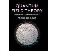 Quantum Field Theory: From Basics to Modern Topics by Gelis, Francois