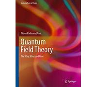 Quantum Field Theory: The Why, What and How