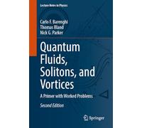 Quantum Fluids, Solitons, and Vortices: A Primer with Worked Problems: 1050