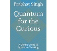 Quantum for the Curious: A Gentle Guide to Quantum Thinking