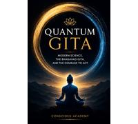 Quantum Gita: Modern Science, the Bhagavad Gita, and the Courage to Act