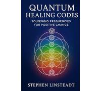 Quantum Healing Codes: Solfeggio Frequencies for Positive Change