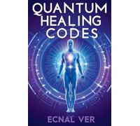 Quantum Healing Codes: The Science Language of Wellness