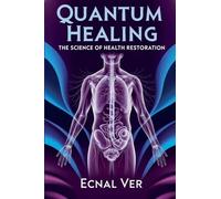 Quantum Healing: The Science of Health Restoration