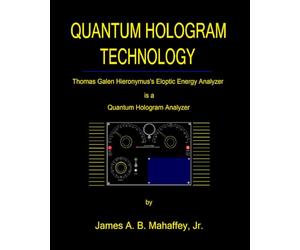 Quantum Hologram Technology: Thomas Galen Hieronymus's Eloptic Energy Analyzer is a Quantum Hologram Analyzer