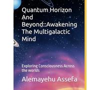 Quantum Horizon And Beyond::Awakening The Multigalactic Mind: Exploring Consciousness Across the worlds