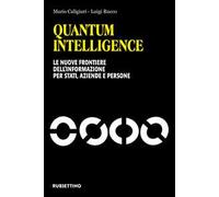 Quantum Intelligence. Le nuove frontiere dell'informazione per Stati, aziende e persone