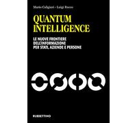 Quantum Intelligence. Le nuove frontiere dell'informazione per Stati, aziende e persone