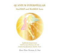 Quantum Interstellar Starship and Meddled Aura: Lightbody Exploration Self Session Practices for the Awakening Quantum Akashic Soul