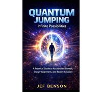 Quantum Jumping: A Practical Guide to Accelerated Growth, Energy Alignment and Reality Creation