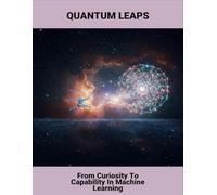Quantum Leaps: From Curiosity To Capability In Machine Learning
