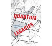 Quantum Legacies: Dispatches from an Uncertain World