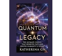 Quantum Legacy: The Ultimate Choice That Rewrites Fate and Ignites Humanity’s Future: A Time Travel Thriller of Fate, Sacrifice, and Humanity’s Last Hope