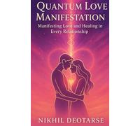 Quantum Love Manifestation: Manifesting Love and Healing in Every Relationship